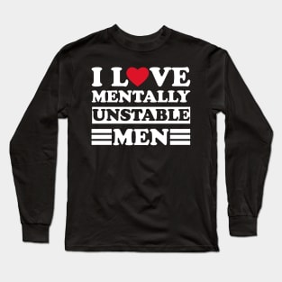 I Love Mentally Unstable men funny couple Long Sleeve T-Shirt